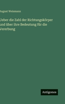 Ueber die Zahl der Richtungskörper und über ihre Bedeutung für die Vererbung (German Edition)