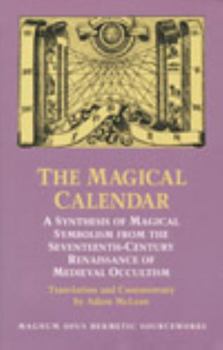 Paperback The Magical Calendar: A Synthesis of Magial Symbolism from the Seventeenth-Century Renaissance of Medieval Occultism Book