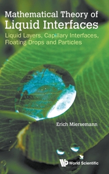 Hardcover Mathematical Theory of Liquid Interfaces: Liquid Layers, Capillary Interfaces, Floating Drops and Particles Book