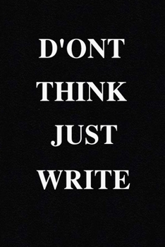 Paperback Don't Think Just Write: Journal, Notebook for Writers with 120 lined Pages to Write a Novel, Drama or Poems... Book