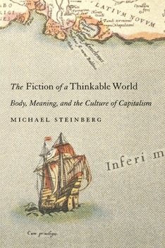 Hardcover The Fiction of a Thinkable World: Body, Meaning, and the Culture of Capitalism Book