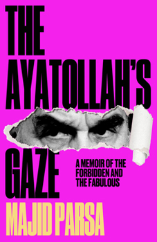 Hardcover The Ayatollah's Gaze:: A Memoir of the Forbidden and the Fabulous Book