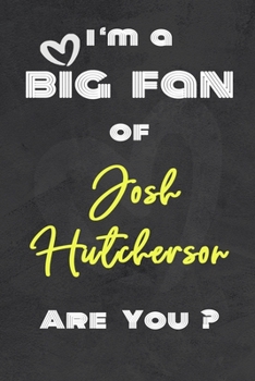 Paperback I'm a Big Fan of Josh Hutcherson Are You ? - Notebook for Notes, Thoughts, Ideas, Reminders, Lists to do, Planning. Great Gift: Lined Notebook/ Journa Book