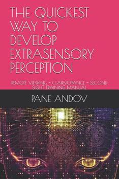 Paperback The Quickest Way to Develop Extrasensory Perception: Remote Viewing - Clairvoyance - Second Sight Training Manual Book