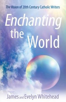 Paperback Enchanting the World: The Vision of 20th Century Catholic Authors Book