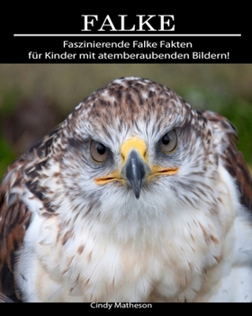 Falke: Faszinierende Falke Fakten für Kinder mit atemberaubenden Bildern! (German Edition)