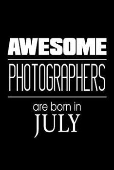 Paperback Awesome Photographers Are Born In July: Funny Photography Career Birthday Gift Notebook Book