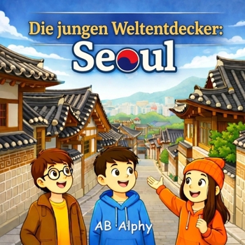 Paperback Die jungen Weltentdecker: Seoul: Südkorea entdecken mit Nora, Max und Leo [German] Book