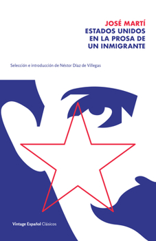 Paperback Estados Unidos En La Prosa de Un Inmigrante / The United States in the Prose of an Immigrant: Selección Y Prólogo de Néstor Díaz de Villegas / Selecti [Spanish] Book