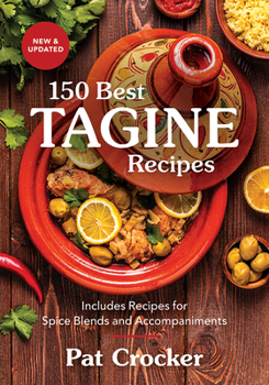 150 Best Tagine Recipes: Including Tantalizing Recipes for Spice Blends and Accompaniments
