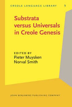 Substrata Versus Universals in Creole Genesis: Papers from the Amsterdam Creole Workshop, April 1985 - Book #1 of the Creole Language Library