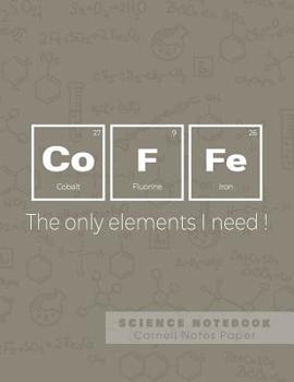 Paperback Coffe - The only elements I need! - Science Notebook - Cornell Notes Paper: Funny Periodic Table Joke - Chemestry - Cornell Method Notebook Book