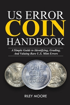 Paperback Us Error Coin Handbook: A Simple Guide With Clear Coin Pictures for Identifying, Grading, and Valuing Rare U.S. Mint Errors. Book