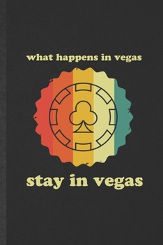 Paperback What Happens in Vegas Stay in Vegas: Blank Funny Backpacking Tourist Lined Notebook/ Journal For World Traveler Visitor, Inspirational Saying Unique S Book