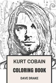 Paperback Kurt Cobain Coloring Book: Epic Vocal and the Leader of Grunge Legends Nirvana Art Inspired Adult Coloring Book