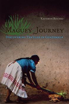 Paperback Maguey Journey: Discovering Textiles in Guatemala Book