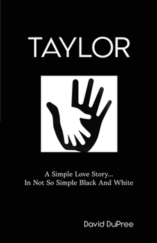 Paperback Taylor: A Simple Love Story...In Not So Simple Black And White Book