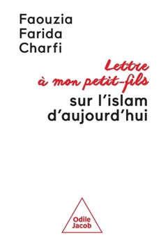 Lettre à mon petit-fils sur l'islam d'aujourd'hui / Letter to my Grandson about Islam Today (French Edition)