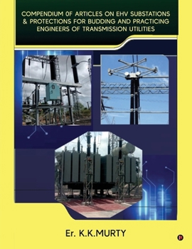 Paperback Compendium of Articles on Ehv Substations and Protections: for Budding and Practicing Engineers of Transmission Utilities Book