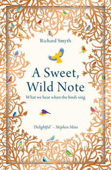 Paperback A Sweet, Wild Note: What We Hear When the Birds Sing Book