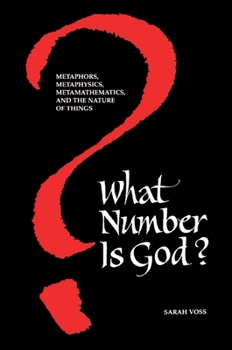 Hardcover What Number Is God?: Metaphors, Metaphysics, Metamathematics, and the Nature of Things Book