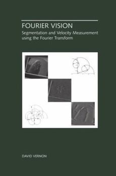 Hardcover Fourier Vision: Segmentation and Velocity Measurement Using the Fourier Transform Book