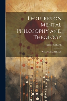 Paperback Lectures on Mental Philosophy and Theology: With a Sketch of His Life Book