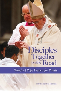 Paperback Disciples Together on the Road: Words of Pope Francis for Priests Book