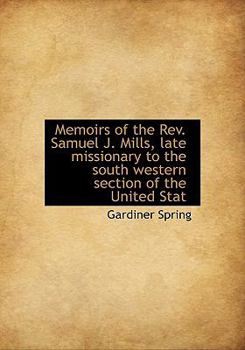 Memoirs of the Rev Samuel J Mills, Late Missionary to the South Western Section of the United Stat
