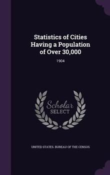 Hardcover Statistics of Cities Having a Population of Over 30,000: 1904 Book