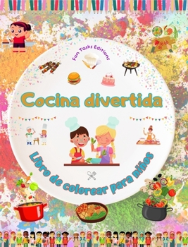 Cocina divertida - Libro de colorear para niños - Ilustraciones creativas y alegres para fomentar el amor por la cocina: Divertida colección de ... y barbacoa para niños (Spanish Edition)
