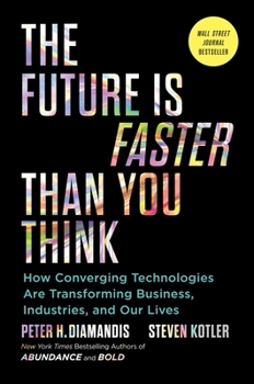 Hardcover The Future Is Faster Than You Think: How Converging Technologies Are Transforming Business, Industries, and Our Lives Book
