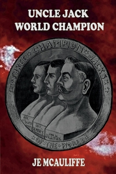 Paperback Uncle Jack World Champion: Heart of the Champion Jack McAuliffe Volume 1 Book