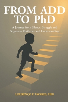 From ADD to PhD: A Journey from Silence, Struggle, and Stigma to Resilience and Understanding