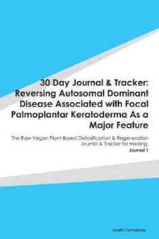 Paperback 30 Day Journal & Tracker: Reversing Autosomal Dominant Disease Associated with Focal Palmoplantar Keratoderma As a Major Feature: The Raw Vegan Book
