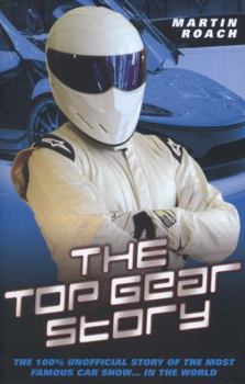 Hardcover The Top Gear Story: The 100% Unofficial Story of the Most Famous Car Show . . . in the World Book