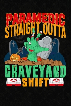 Paperback Paramedic Straight Outta Graveyard Shift: Halloween Notebook And Paramedic Journal Book