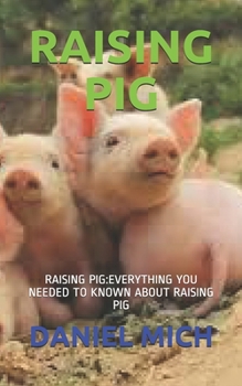 Paperback Raising Pig: Raising Pig: Everything You Needed to Known about Raising Pig Book