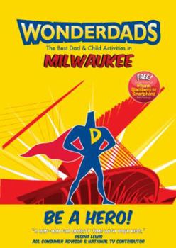 Paperback Wonderdads Milwaukee: The Best Dad & Child Activities in Milwaukee Book