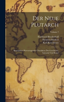 Hardcover Der Neue Plutarch: Biographien Hervorragender Charaktere Der Geschichte, Literatur Und Kunst; Volume 7 [German] Book