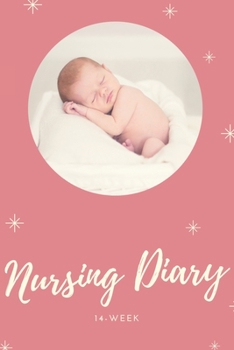 Paperback Nursing diary - 14-Week: 6x9 Journal for Babies & Breastfeeding Moms - Pre-printed pages for 14 weeks of your baby - Baby diary incl. supplemen Book