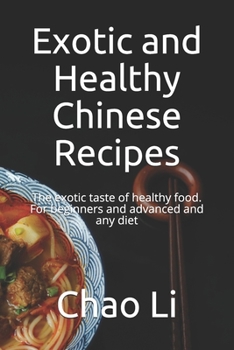 Paperback Exotic and Healthy Chinese Recipes: The exotic taste of healthy food. For beginners and advanced and any diet Book