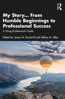 Paperback My Story... From Humble Beginnings to Professional Success: A Young Professional's Guide Book