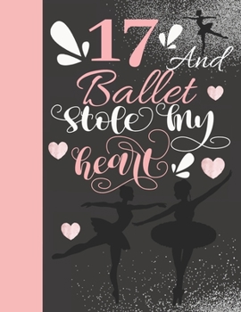 Paperback 17 And Ballet Stole My Heart: Sketchbook Activity Book Gift For On Point Teen Girls - Ballerina Sketchpad To Draw And Sketch In Book