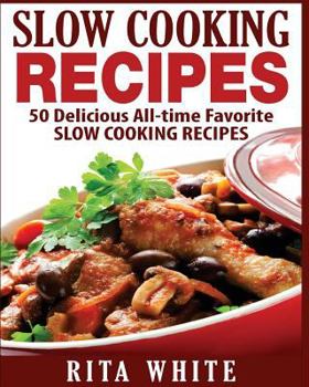 Paperback Slow Cooking Recipes: 50 Top rated recipes for your Soul: A simple a way to make delicious Slow Cooking Recipes Book