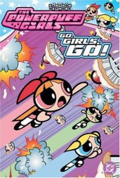 The Powerpuff Girls: Go, Girls, Go! (Powerpuff Girls, #2) - Book #2 of the Powerpuff Girls