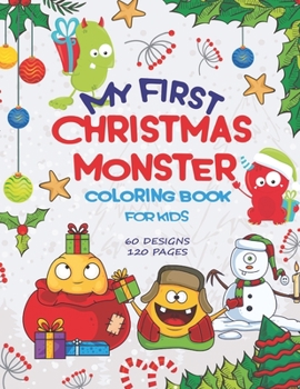 Paperback My First Christmas Monster Coloring Book for Kids: 60 Designs, 120 Pages with Cute and Funny Christmas Monsters to Color for Children and Toddlers Book