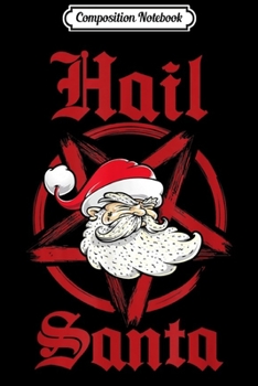 Paperback Composition Notebook: Hail Santa Funny Evil Satanic Christmas Metalhead Pentagram Journal/Notebook Blank Lined Ruled 6x9 100 Pages Book