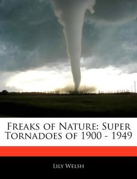 Paperback Freaks of Nature: Super Tornadoes of 1900 - 1949 Book