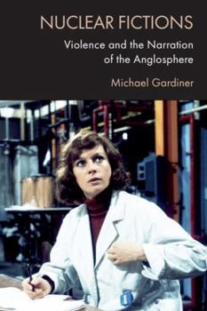 Paperback Nuclear Fictions: Violence and the Narration of the Anglosphere Book